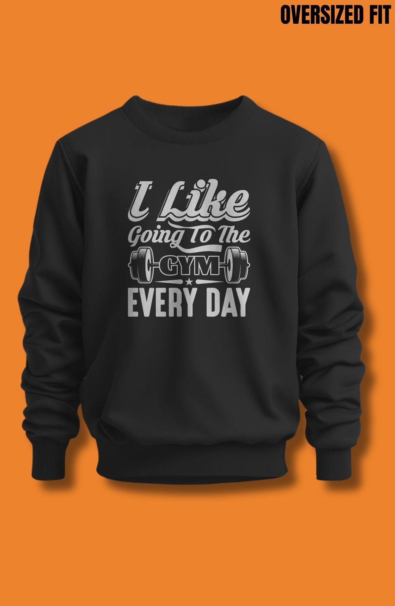I Like Going To The Gym Every Day Oversized Sweatshirt