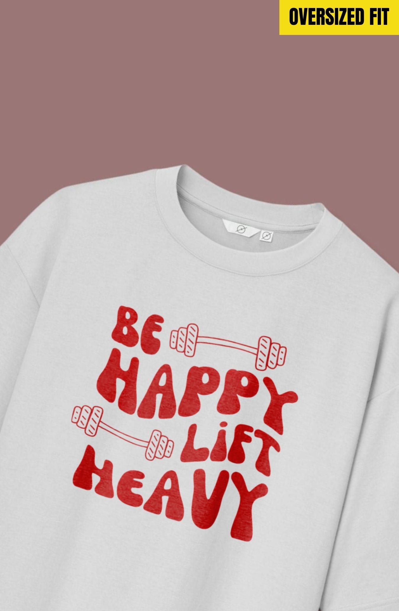 Be Happy Lift Heavy Oversized T-Shirt