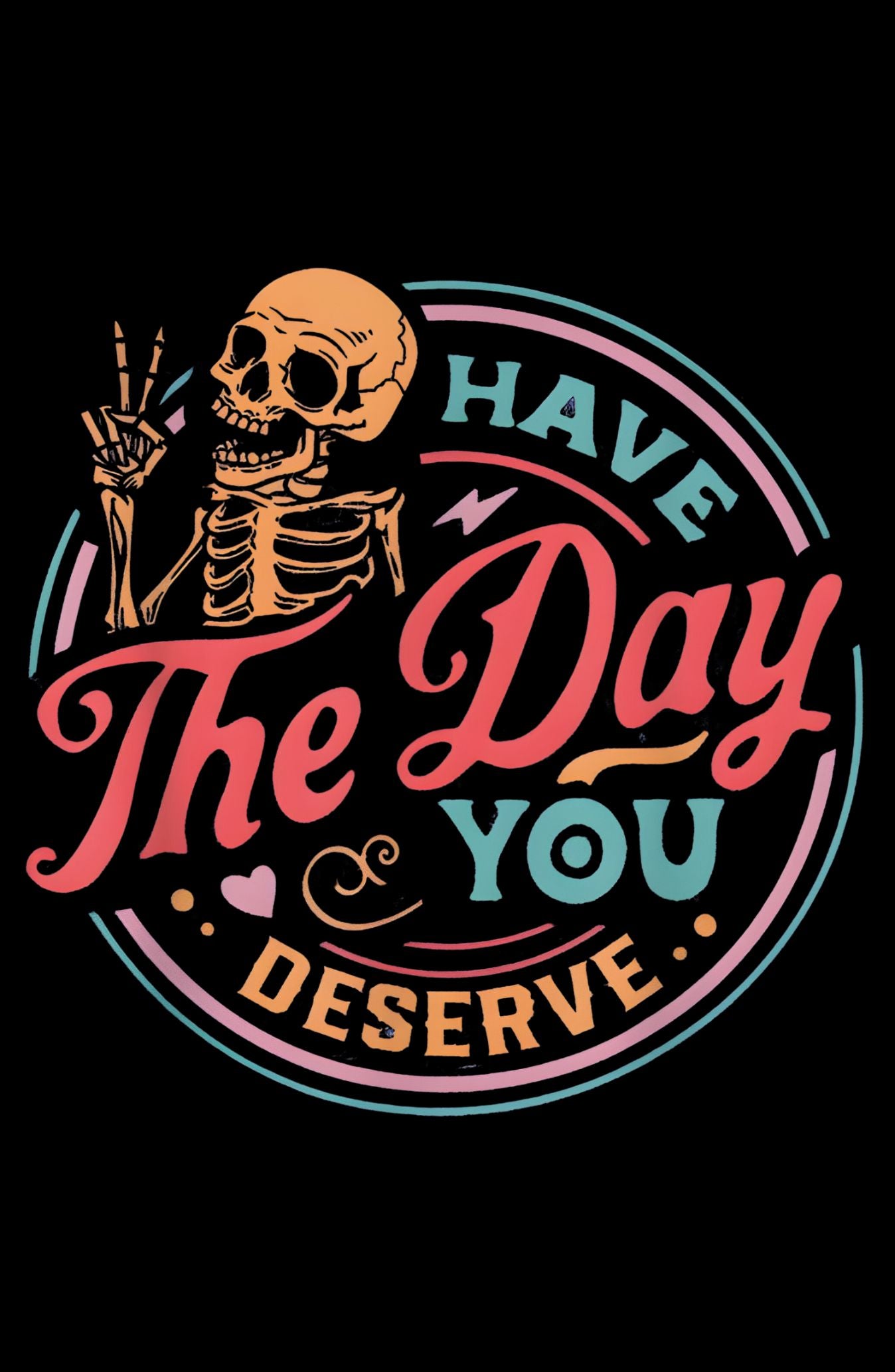 Have The Day You Deserve Oversized T-Shirt
