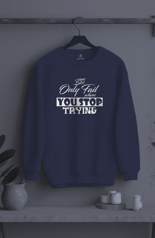 You Only Fail When You Stop Trying Classic Sweatshirt