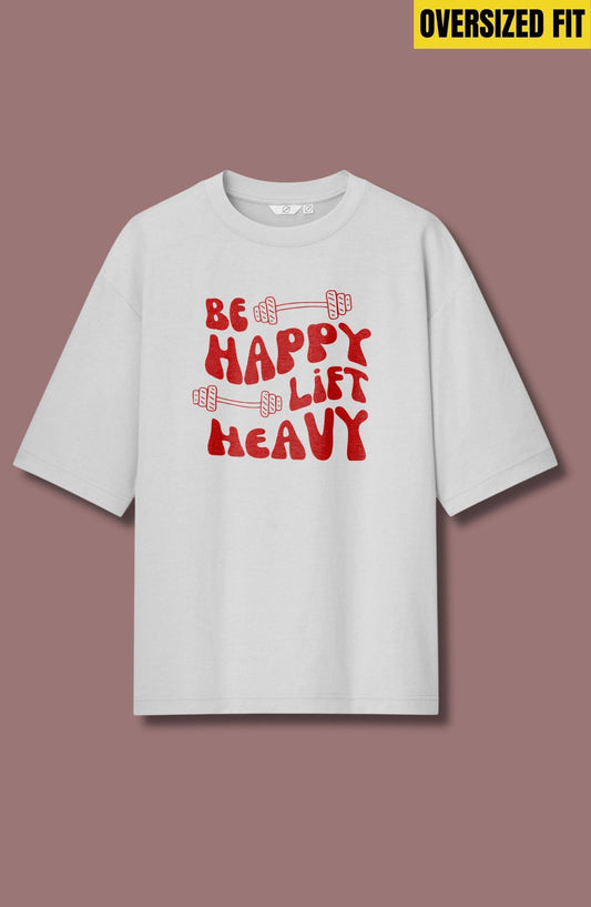Be Happy Lift Heavy Oversized T-Shirt