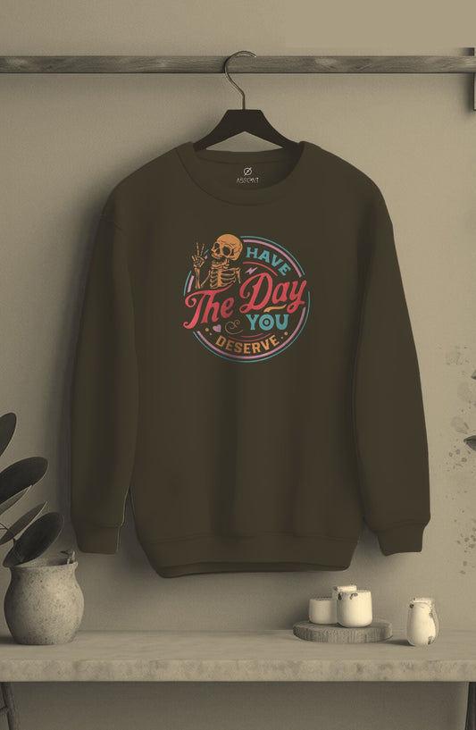 Have The Day You Deserve Classic Sweatshirt