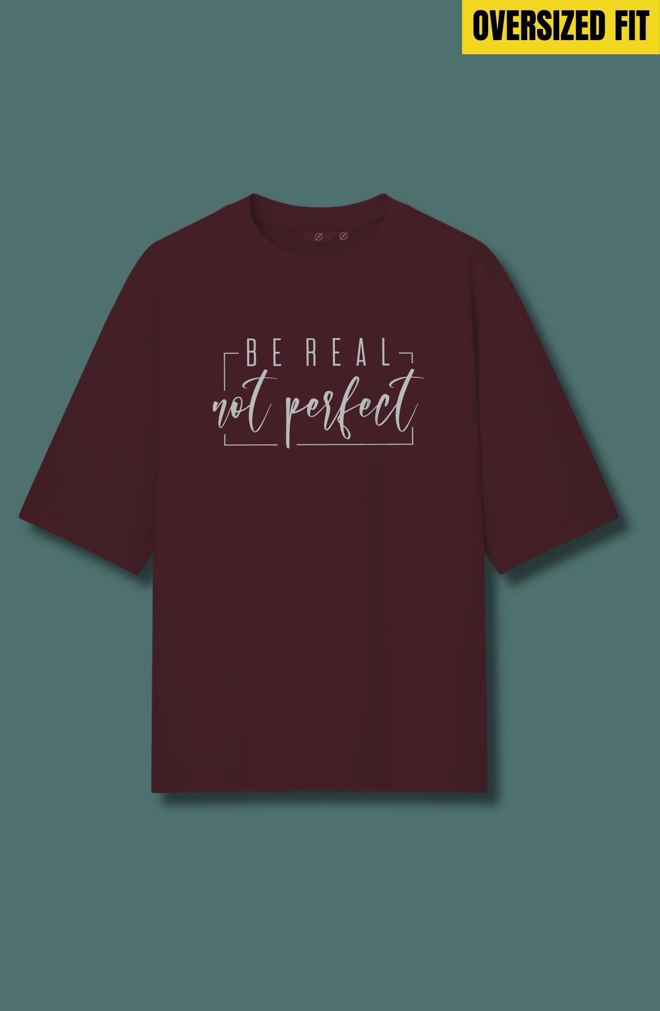 Be Real Not Perfect Oversized T-Shirt