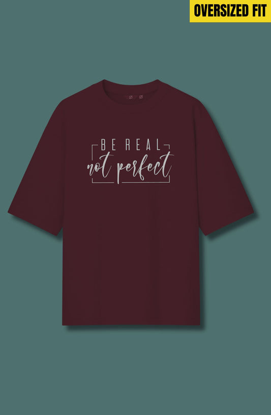 Be Real Not Perfect Oversized T-Shirt