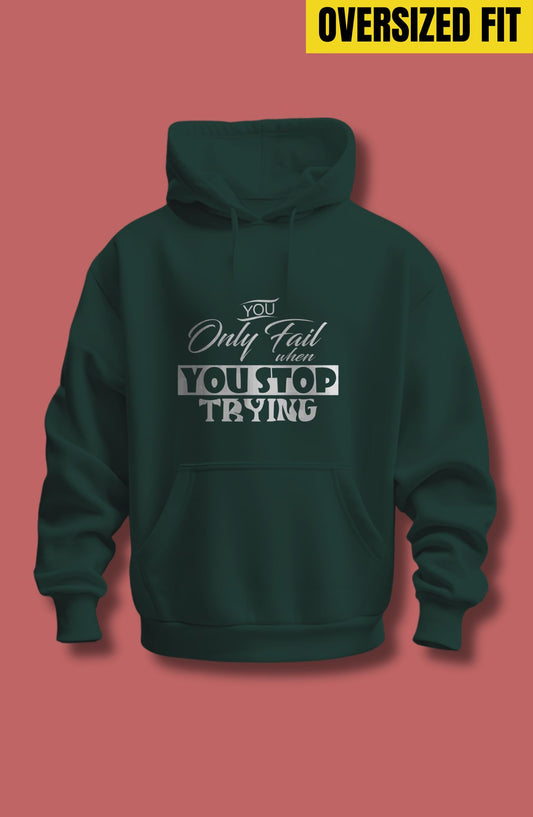 You Only Fail When You Stop Trying Oversized Hoodie