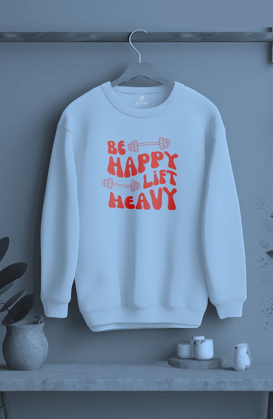 Be Happy Lift Heavy Classic Sweatshirt