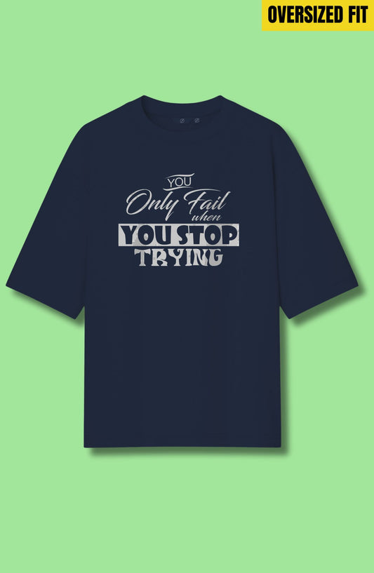 You Only Fail When You Stop Trying Oversized T-Shirt