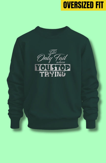 You Only Fail When You Stop Trying Oversized Sweatshirt