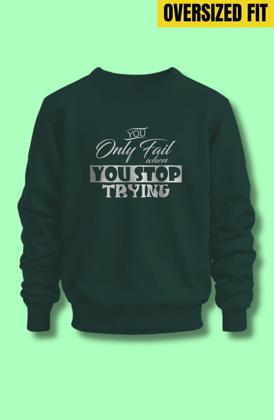 You Only Fail When You Stop Trying Oversized Sweatshirt