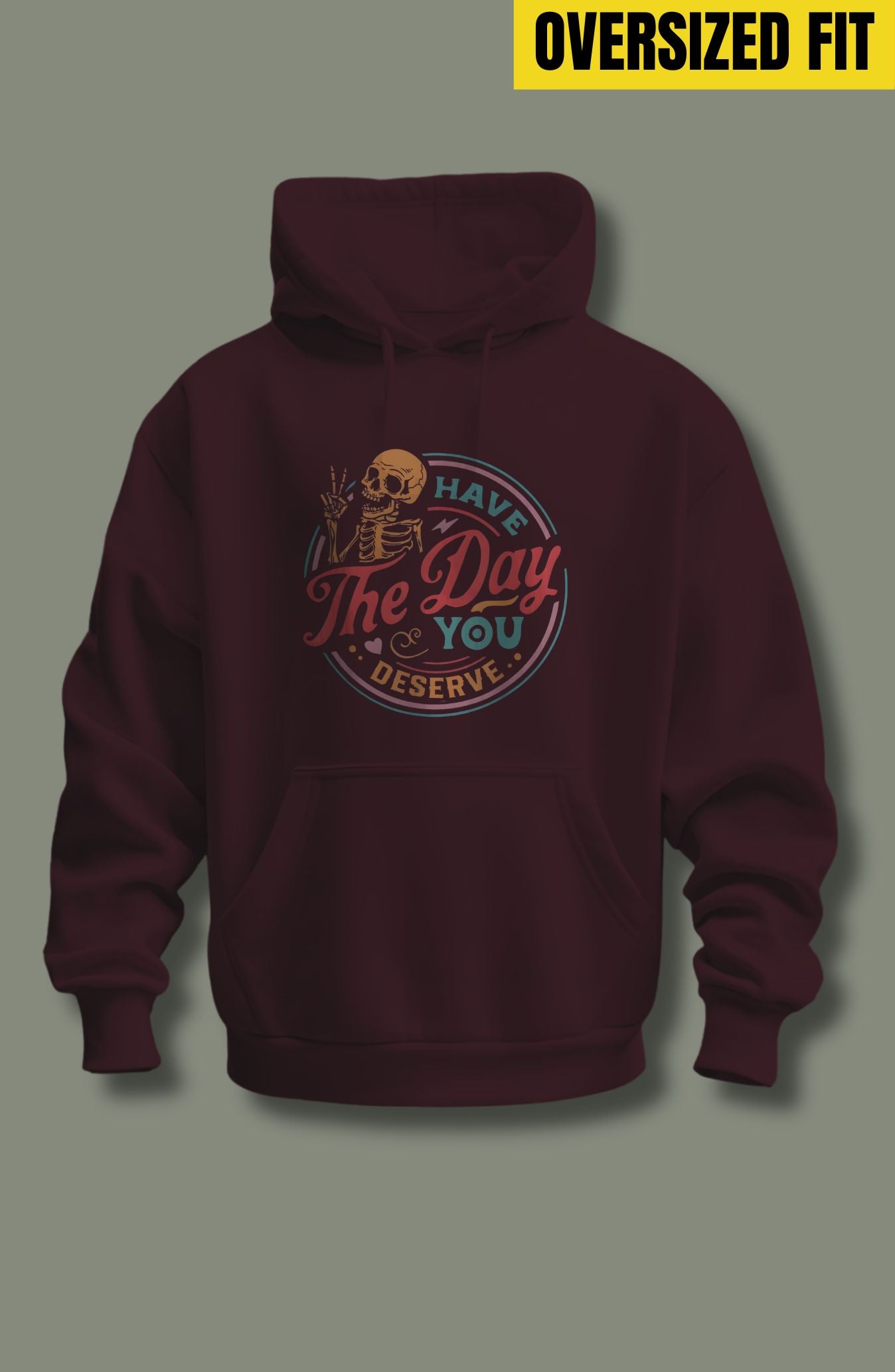 Have The Day You Deserve Oversized Hoodie
