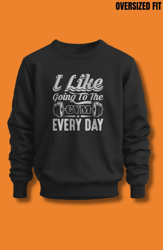 I Like Going To The Gym Every Day Oversized Sweatshirt