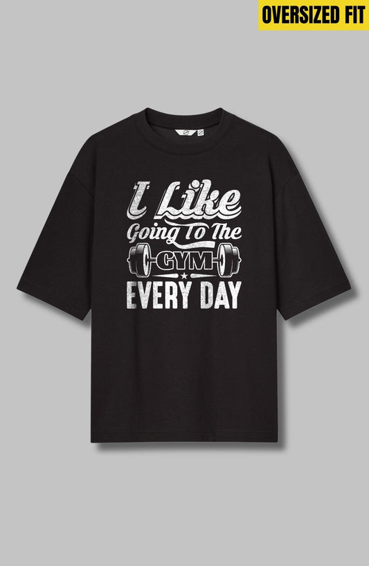 I Like Going To The Gym Every Day - Oversized T-Shirt