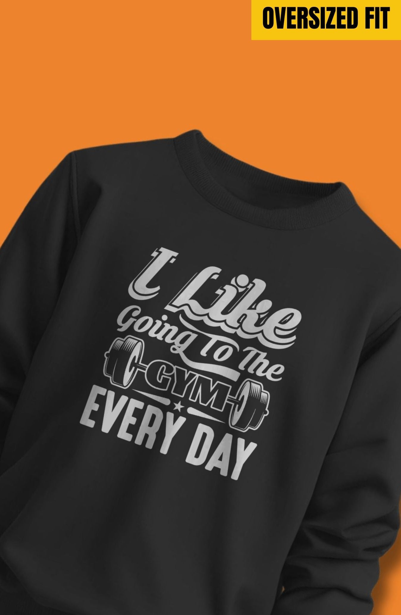 I Like Going To The Gym Every Day Oversized Sweatshirt
