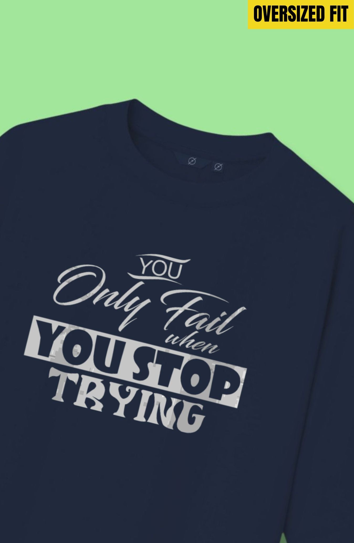 You Only Fail When You Stop Trying Oversized T-Shirt