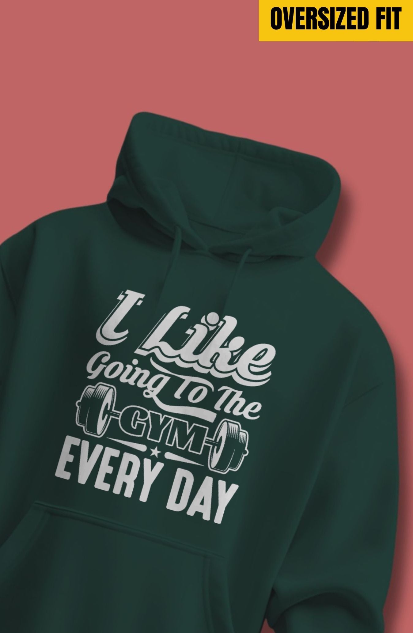 I Like Going To The Gym Every Day - Oversized Hoodie