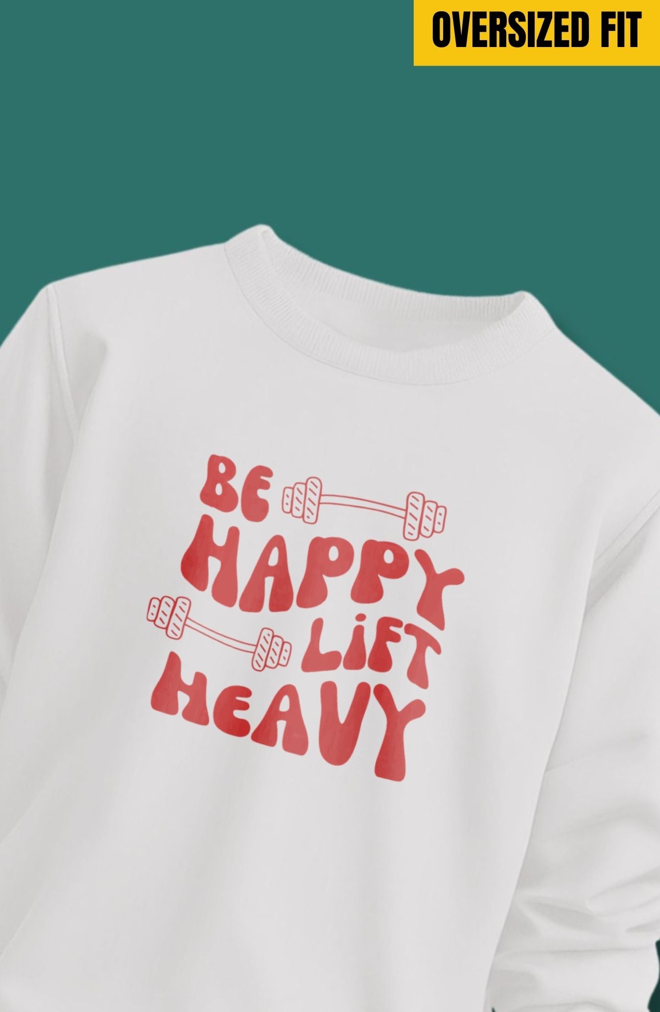 Be Happy Lift Heavy Oversized Sweatshirt