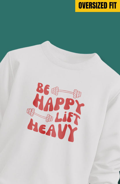 Be Happy Lift Heavy Oversized Sweatshirt