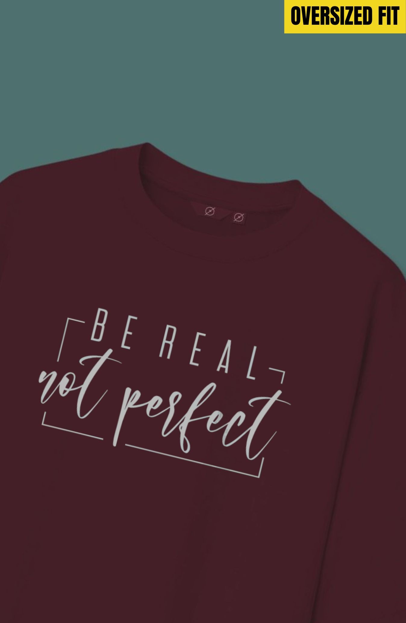 Be Real Not Perfect Oversized T-Shirt