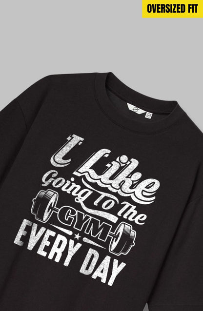 I Like Going To The Gym Every Day - Oversized T-Shirt