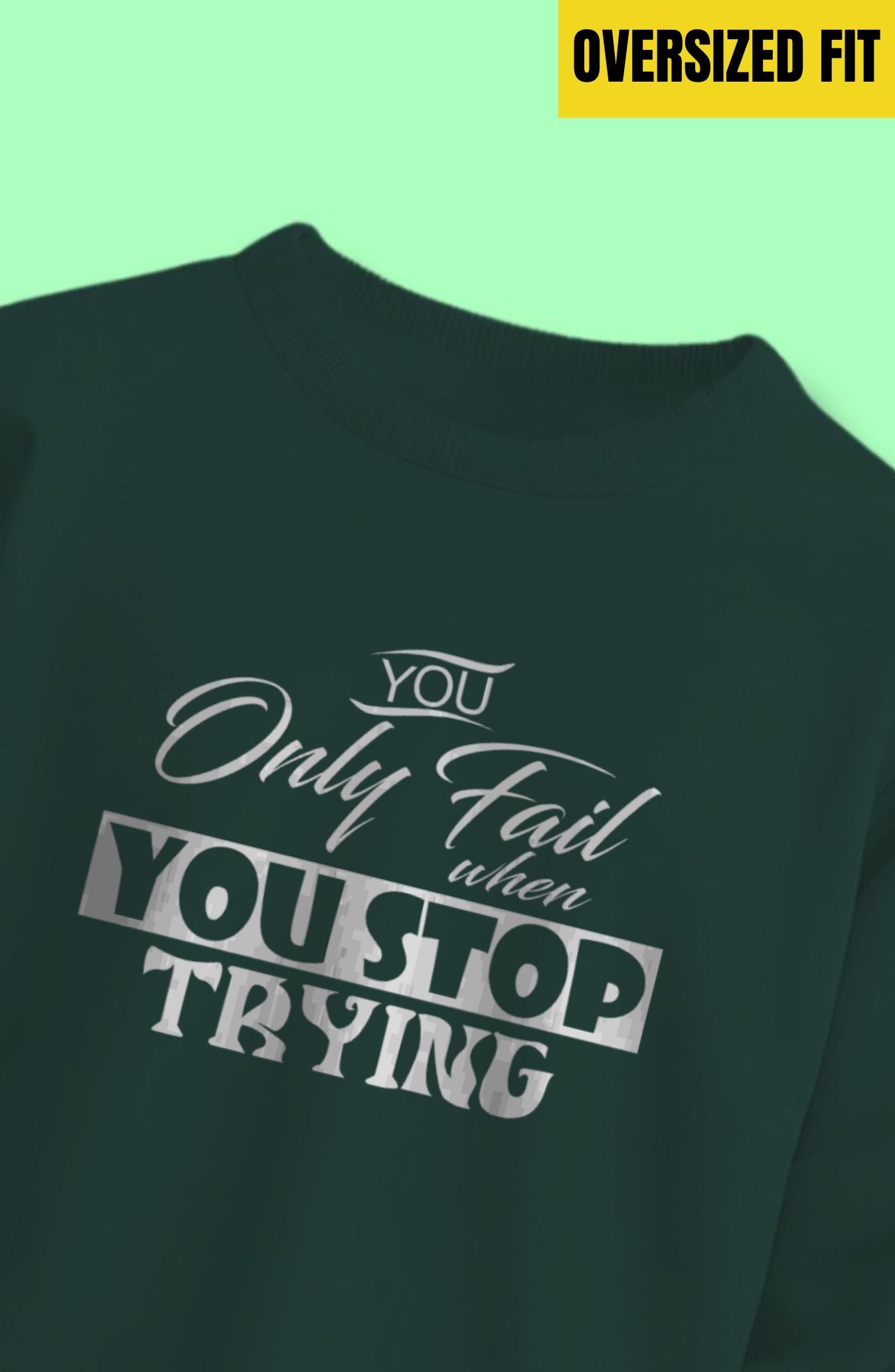 You Only Fail When You Stop Trying Oversized Sweatshirt