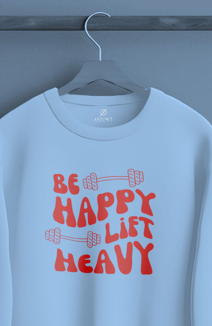 Be Happy Lift Heavy Classic Sweatshirt