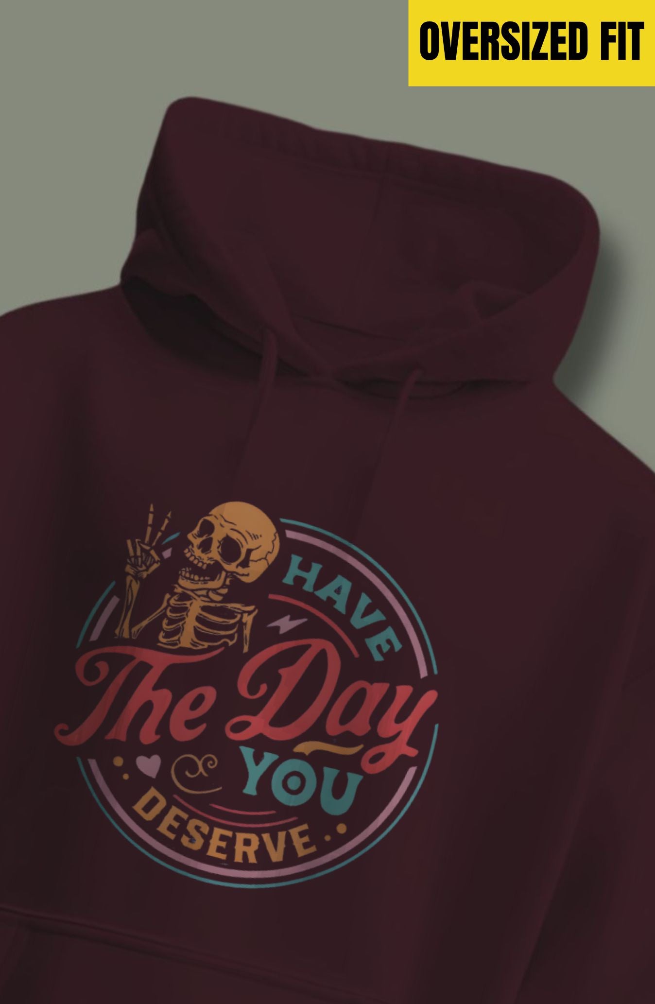 Have The Day You Deserve Oversized Hoodie