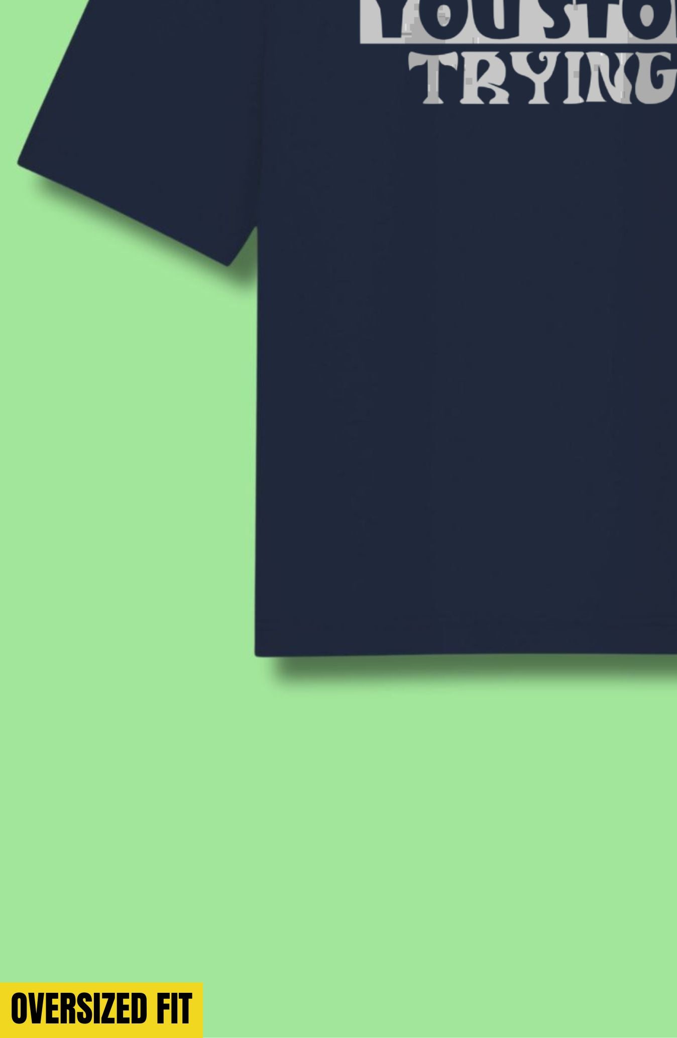 You Only Fail When You Stop Trying Oversized T-Shirt