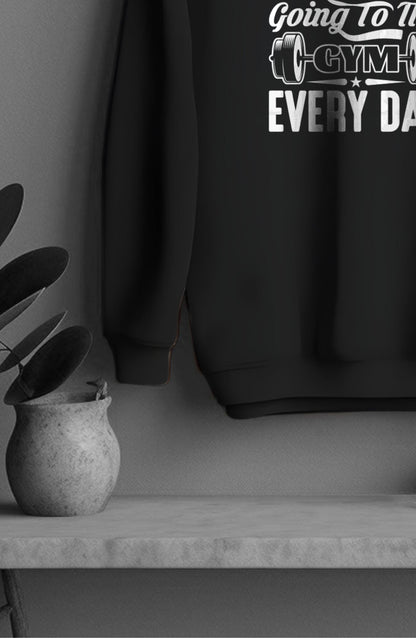 I Like Going To The GYM Everyday Classic Sweatshirt