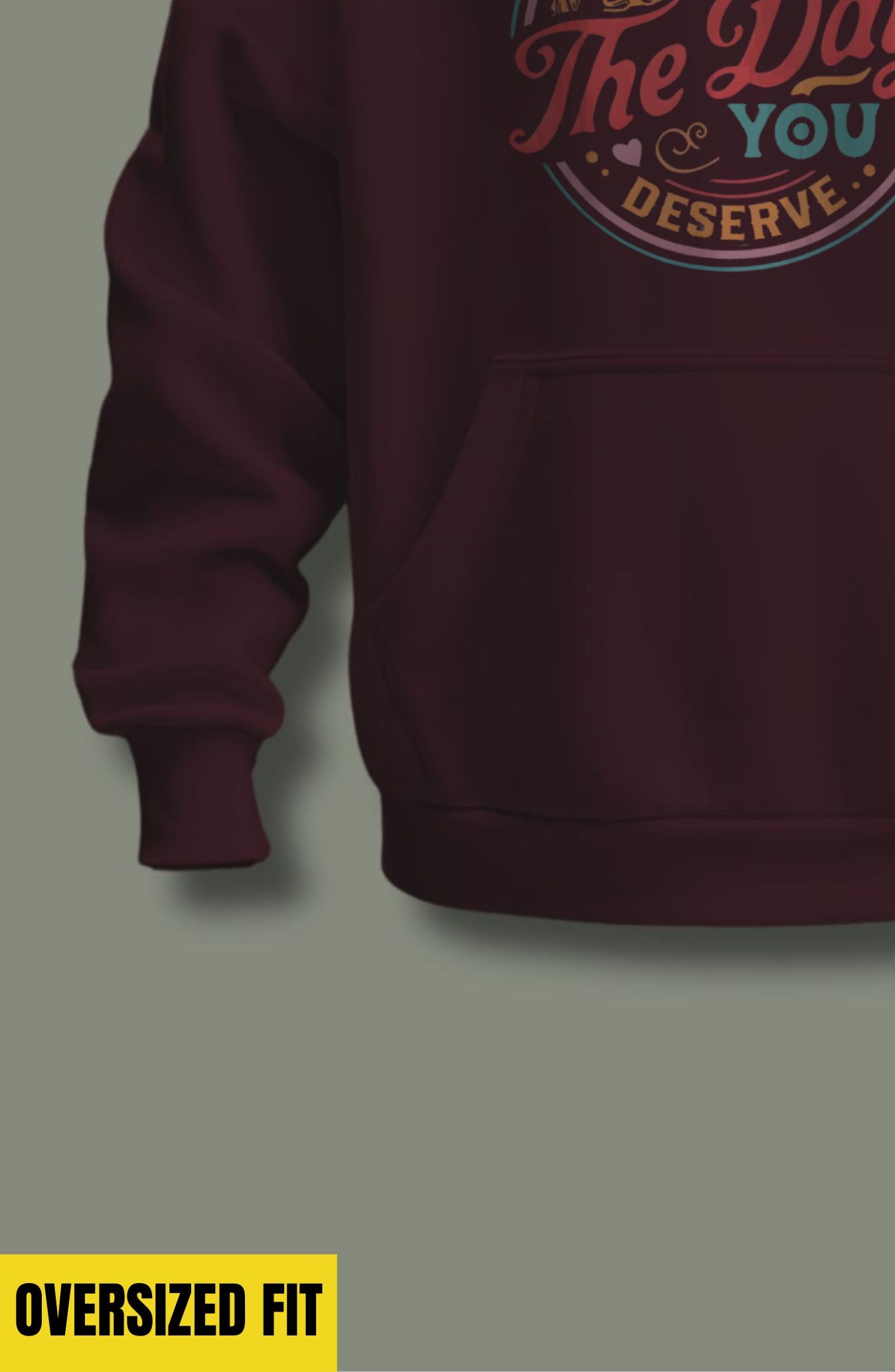 Have The Day You Deserve Oversized Hoodie