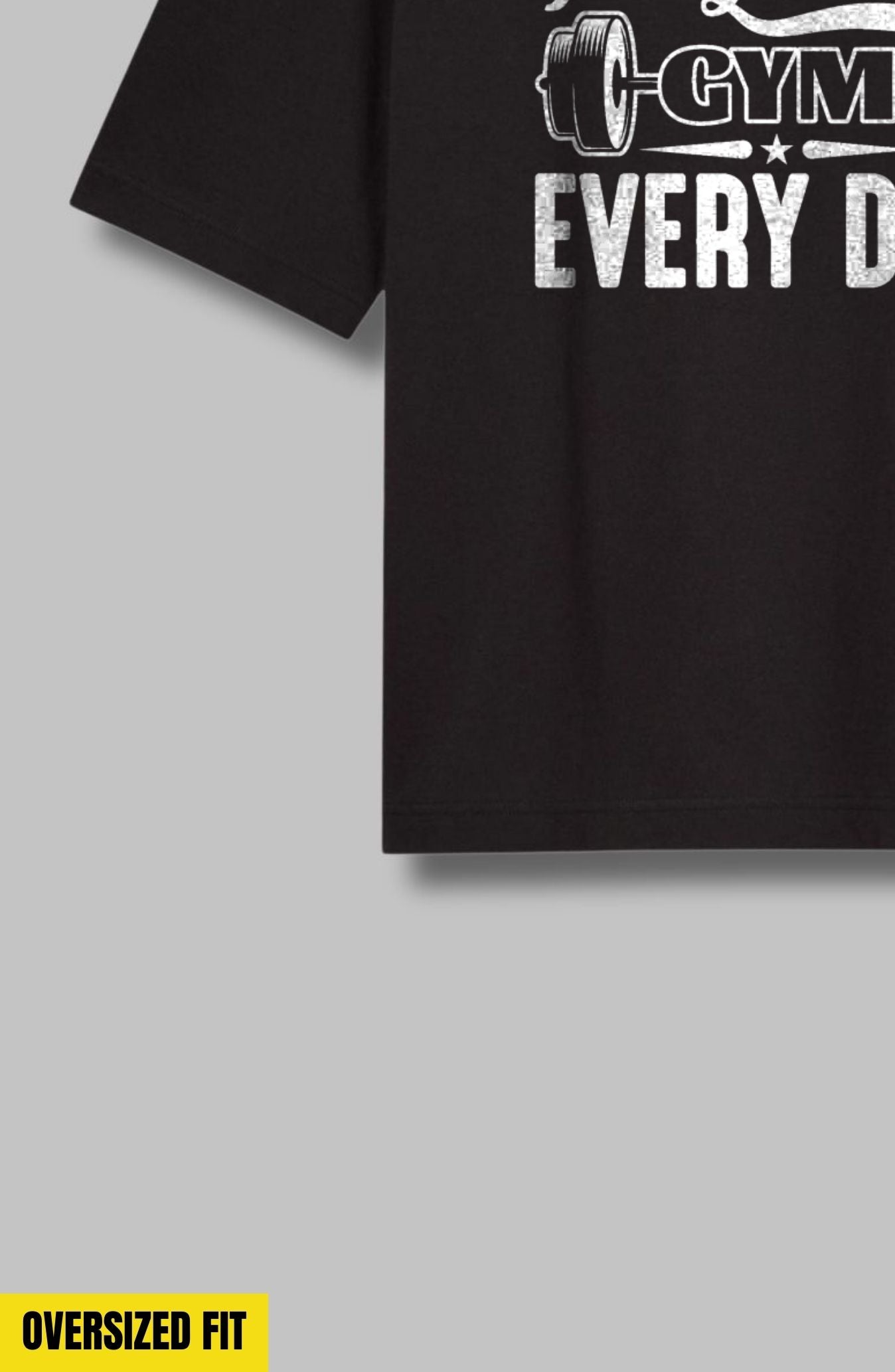 I Like Going To The Gym Every Day - Oversized T-Shirt