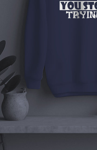 You Only Fail When You Stop Trying Classic Sweatshirt