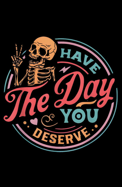 Have The Day You Deserve Oversized T-Shirt