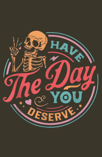 Have The Day You Deserve Classic Sweatshirt
